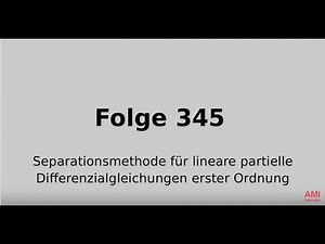 Separationsmethode für lineare partielle Differenzialgleichungen erster Ordnung (Folge 345)