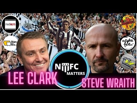 NUFC Matters With Steve Wraith and Lee Clark