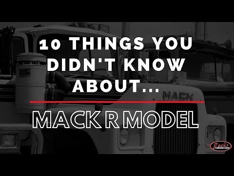 10 Things You Didn't Know About The Mack R Model