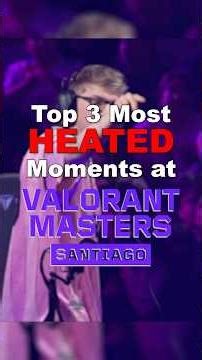 Top 3 Most HEATED Moments at Valorant Masters Santiago