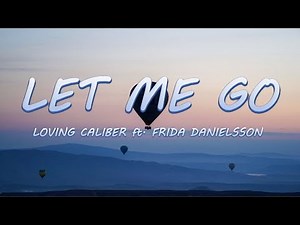 Let Me Go - Loving Caliber ft. Frida Danielsson | Lyrics / Lyric Video