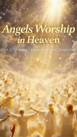 Angels Praise in Heaven (Part 2) | Heavenly Worship Atmosphere