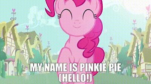 My name is Pinkie Pie (Hello!)