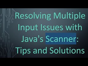Resolving Multiple Input Issues with Java's Scanner: Tips and Solutions