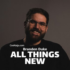 DOWNLOAD SONG: Branden Duke - All Things New (Mp3 & Lyrics) | CeeNaija