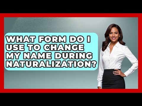 What Form Do I Use To Change My Name During Naturalization? - US Citizenship Immigration Guide