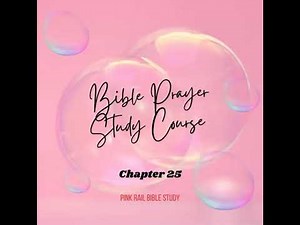 Bible Prayer Study Course Chapter 25