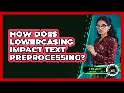 How Does Lowercasing Impact Text Preprocessing?
