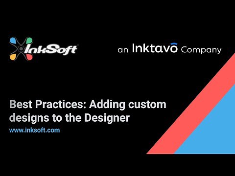 Best Practices: Creating and Adding Editable Custom Designs to the InkSoft Designer