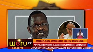 MUSIKABU UMWERU MERU DIOCESE New sherriff in town. Pope Francis appoints Fr. Jackson Murugara as Bishop of Meru to replace retiring Bishop Salesius Mugambi | Weru TV