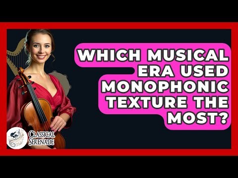 Which Musical Era Used Monophonic Texture The Most? - Classical Serenade