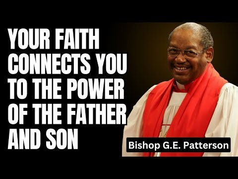 Bishop G.E. Patterson Sermon 2025 - Your Faith Connects You to the Power of the Father and Son
