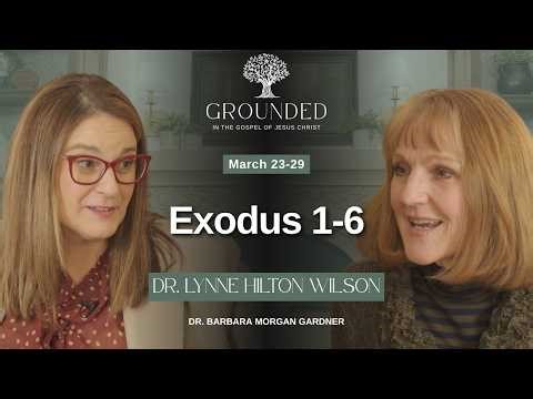 Exodus 1-6 | Dr. Barbara Morgan Gardner & Dr. Lynne Hilton Wilson | March 23-29
