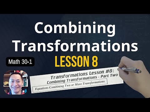 Math 30-1 Transformations Lesson 8: Combining Transformations