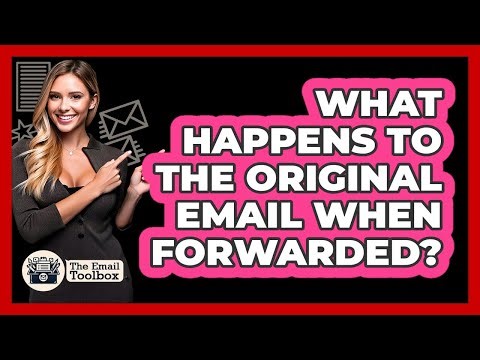 What Happens To The Original Email When Forwarded?