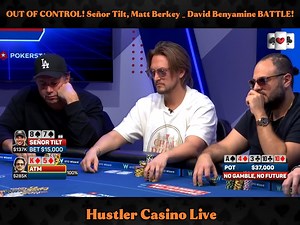 OUT OF CONTROL! Señor Tilt, Matt Berkey _ David Benyamine BATTLE! ( Part 4 ) #poker #Poker #pokerhighlight | Steve Zaragoza