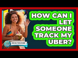 How Can I Let Someone Track My Uber?