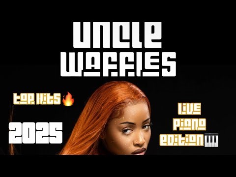 Uncle Waffles Mix 🔥 Amapiano 2025 🔥 Top Hits 🔥 LIVE PIANO🎹🔥