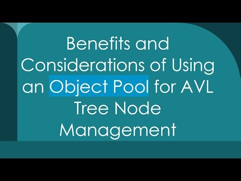 Benefits and Considerations of Using an Object Pool for AVL Tree Node Management