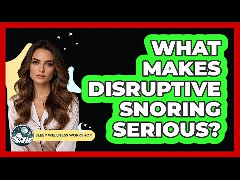 What Makes Disruptive Snoring Serious?