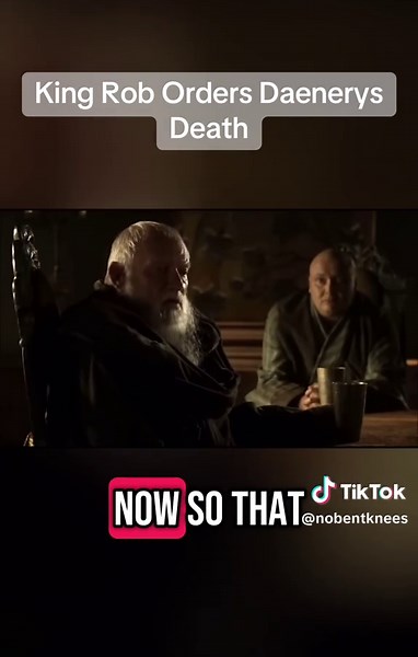 King Rob's Order for Daenerys' Death in Game of Thrones