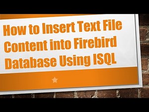 How to Insert Text File Content into Firebird Database Using ISQL