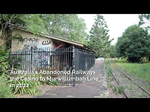 Australia's Abandoned Railways: the Casino to Murwillumbah Line in 2022