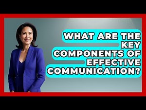 What Are The Key Components Of Effective Communication? - The Personal Growth Path