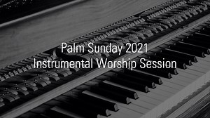 Palm Sunday 2021 | Instrumental Worship Session