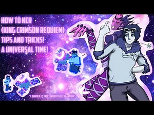 HOW TO KCR (King Crimson Requiem) Tips and Tricks! | A Universal Time!
