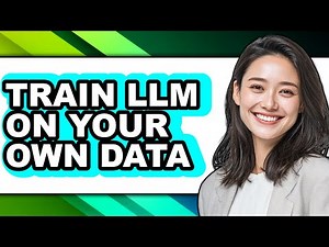 How to Train Llm on Your Own Data - Full Guide