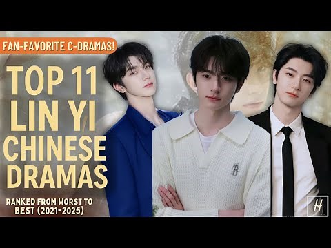 Top 11 Lin Yi Chinese Dramas (His Best Roles | 2018–2025)