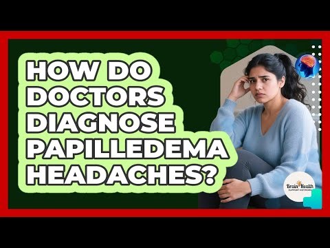 How Do Doctors Diagnose Papilledema Headaches? - Brain Health Support Network