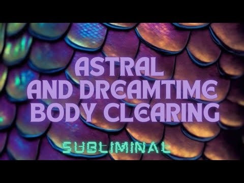 Astral Dreamtime Body Clearing. Awaken the Sleeping Dragon 🐉