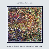 Artifacts: Tomeka Reid, Nicole Mitchell, Mike Reed: …and then there’s this album review @ All About Jazz