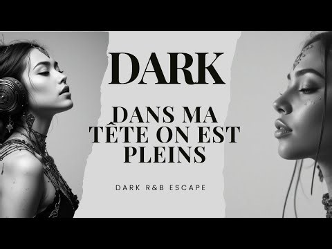 Dark…Dans ma tête on est pleins | DARK R&B Escape
