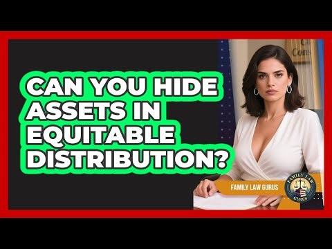 Can You Hide Assets In Equitable Distribution? - Family Law Gurus