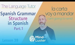 Mind Luster - Learn Understanding Spanish Grammar Part 1 | The Language Tutor Lesson 39