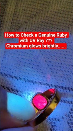 How to check a Genuine Ruby with UV Ray ??? Chromium glows brightly... So, Check yours....