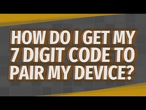 How do I get my 7 digit code to pair my device?