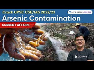 Arsenic Contamination | Crack UPSC CSE/IAS 2022/23 | Chandramouli Choudhary