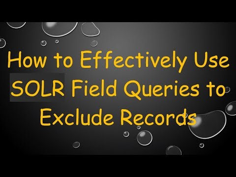 How to Effectively Use SOLR Field Queries to Exclude Records