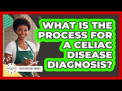 What Is the Process for a Celiac Disease Diagnosis?