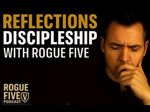 Episode 34: Reflections - Discipleship with Rogue Five