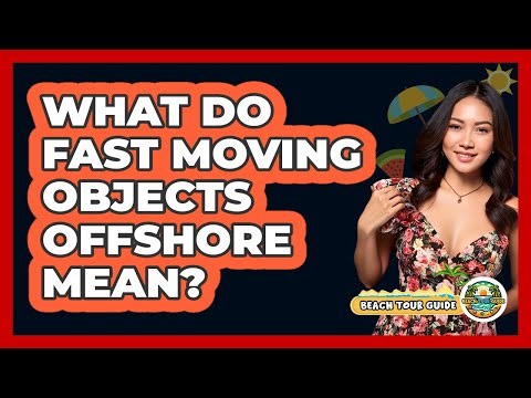 What Do Fast Moving Objects Offshore Mean?