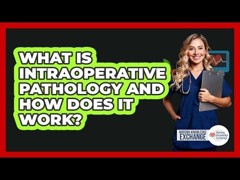 What Is Intraoperative Pathology And How Does It Work? - Nursing Knowledge Exchange