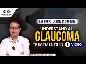 Glaucoma Treatment Options Explained by Dr. Debasis Chakrabarti | Centre For Sight