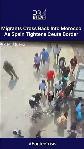 Spain Returns Migrants To Morocco After Record Ceuta Border Crossing | DRM News | AC1C