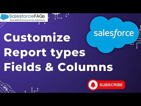 Customize Fields and Columns in Salesforce Custom Report types