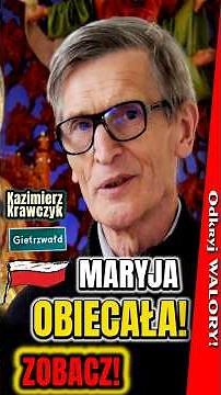 Nothing bad will happen to Poland! If... Gietrzwałd - Mary's Promise! Kazimierz Krawczyk appeals!
